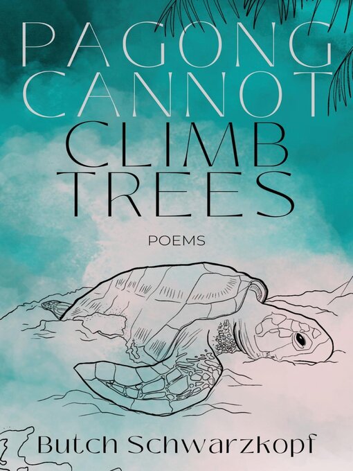 Title details for Pagong Cannot Climb Trees by Butch Schwarzkopf - Available